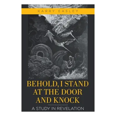 "Behold, I Stand at the Door and Knock: A Study in Revelation" - "" ("Easley Karry")