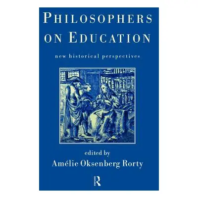 "Philosophers on Education: New Historical Perspectives" - "" ("Rorty Amelie")