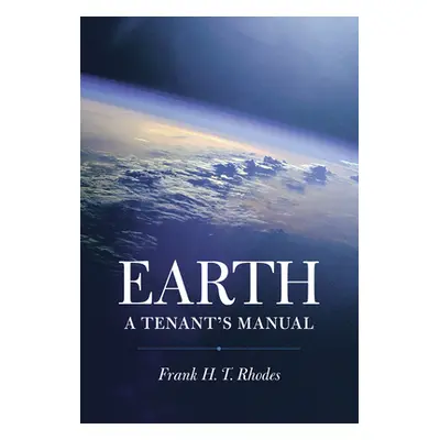 "Earth: A Tenant's Manual" - "" ("Rhodes Frank H. T.")