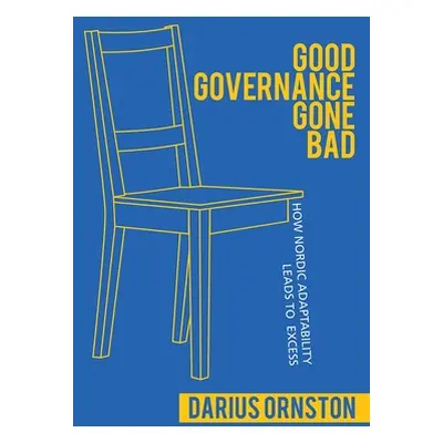 "Good Governance Gone Bad: How Nordic Adaptability Leads to Excess" - "" ("Ornston Darius")