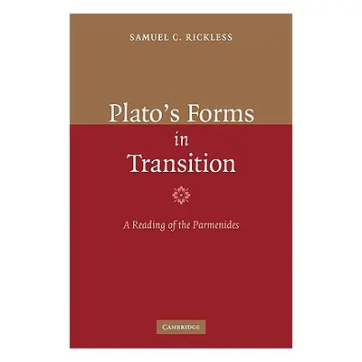 "Plato's Forms in Transition: A Reading of the Parmenides" - "" ("Rickless Samuel C.")