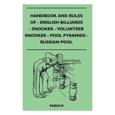 "Handbook and Rules of English Billiards, Snooker, Volunteer Snooker, Pool Pyramids and Russian 