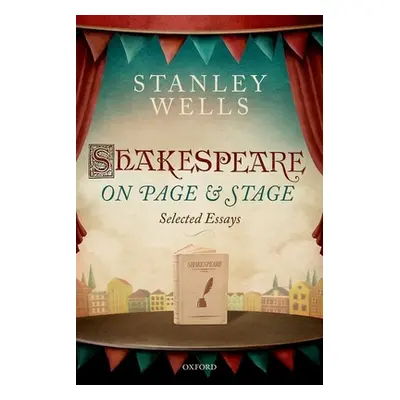 "Shakespeare on Page and Stage: Selected Essays" - "" ("Wells Stanley")