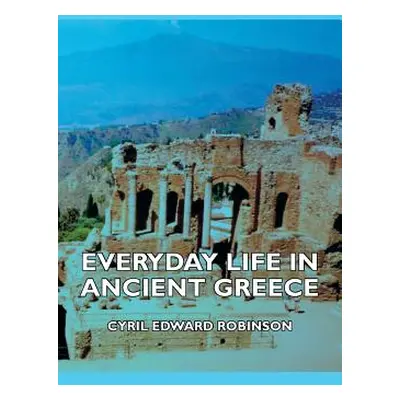 "Everyday Life in Ancient Greece" - "" ("Robinson Cyril Edward")