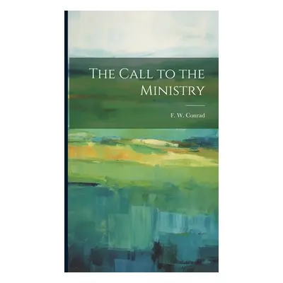 "The Call to the Ministry" - "" ("Conrad F. W.")