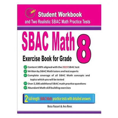 "Sbac Math Exercise Book for Grade 8: Student Workbook and Two Realistic Sbac Math Tests" - "" (