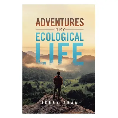 "Adventures in My Ecological Life" - "" ("Shaw Jerry")