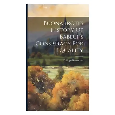 "Buonarroti's History Of Babeuf's Conspiracy For Equality" - "" ("Buonarroti Philippe")