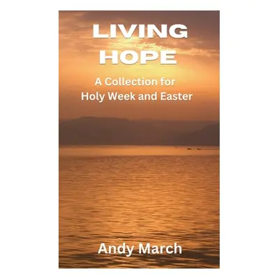 "Living Hope - A Collection for Holy Week and Easter" - "" ("March Andy")