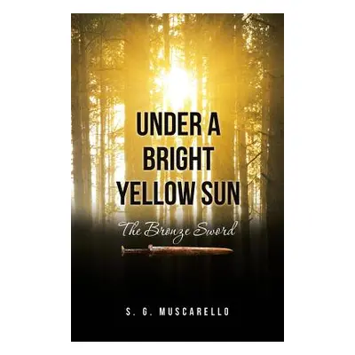 "Under a Bright Yellow Sun: The Bronze Sword" - "" ("Muscarello S. G.")