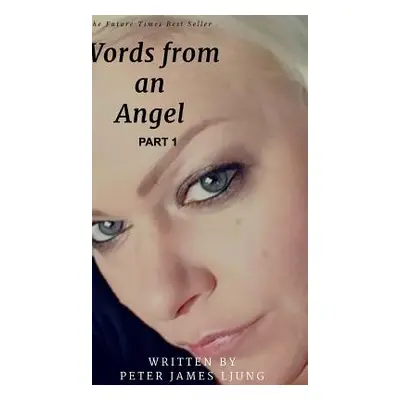 "Words from an angelPart 1: A 2 Part series" - "" ("Ljung Peter James")