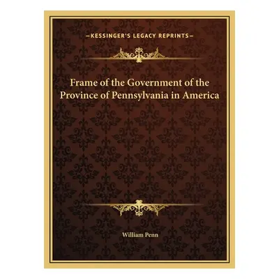 "Frame of the Government of the Province of Pennsylvania in America" - "" ("Penn William")