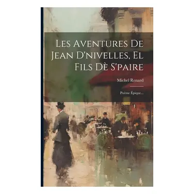 "Les Aventures De Jean D'nivelles, El Fils D S'paire: Pome pique..." - "" ("Renard Michel")