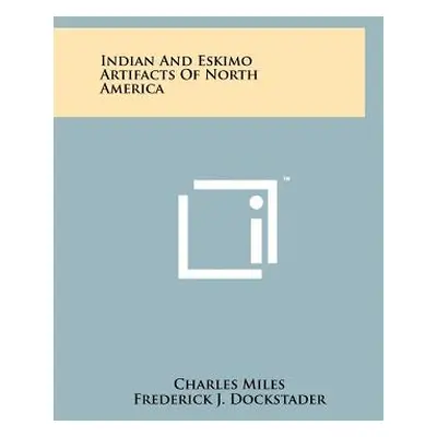 "Indian And Eskimo Artifacts Of North America" - "" ("Miles Charles")