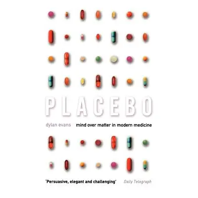 "Placebo: Mind Over Matter in Modern Medicine" - "" ("Evans Dylan")