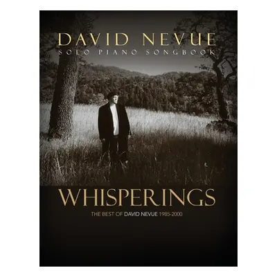 "Whisperings: The Best of David Nevue (1985-2000) - Solo Piano Songbook" - "" ("Nevue David")