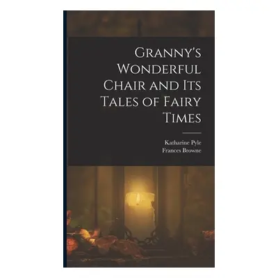 "Granny's Wonderful Chair and its Tales of Fairy Times" - "" ("Browne Frances")