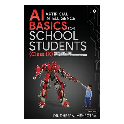 "AI - Artificial Intelligence Basics For School Students (Class IX): As per the latest CBSE curr