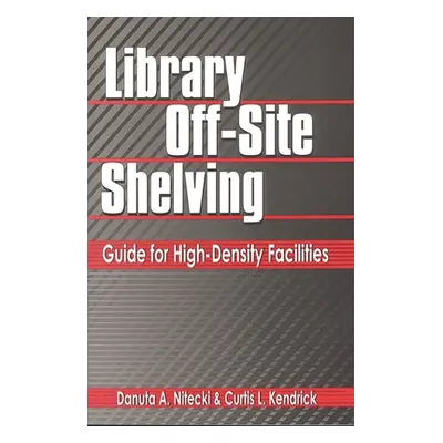 "Library Off-Site Shelving: Guide for High-Density Facilities" - "" ("Nitecki Danuta")