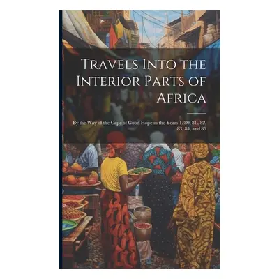 "Travels Into the Interior Parts of Africa: By the Way of the Cape of Good Hope in the Years 178