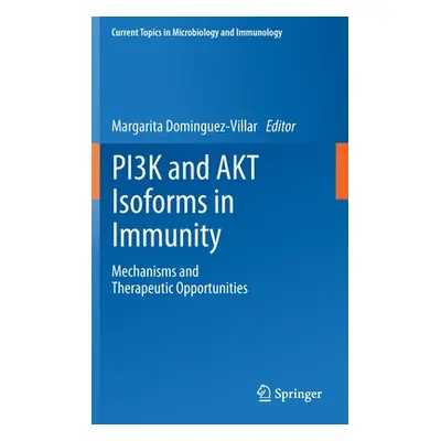 "Pi3k and Akt Isoforms in Immunity: Mechanisms and Therapeutic Opportunities" - "" ("Dominguez-V