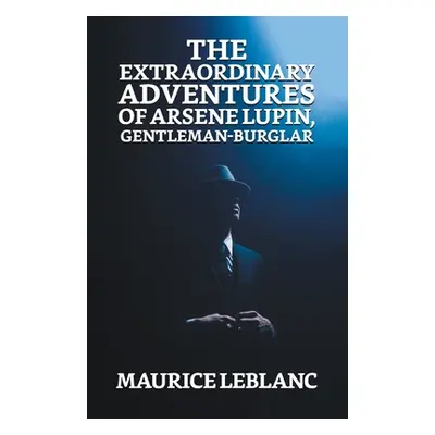 "The Extraordinary Adventures of Arsene Lupin, Gentleman Burglar" - "" ("LeBlanc Maurice")