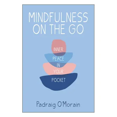 "Mindfulness on the Go: Inner Peace in Your Pocket" - "" ("O'Morain Padraig")