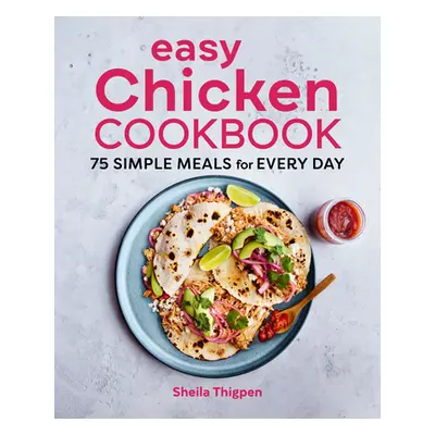 "Easy Chicken Cookbook: 75 Simple Meals for Every Day" - "" ("Thigpen Sheila")