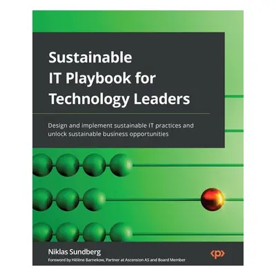 "Sustainable IT Playbook for Technology Leaders: Design and implement sustainable IT practices a