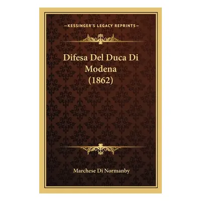 "Difesa Del Duca Di Modena (1862)" - "" ("Di Normanby Marchese")