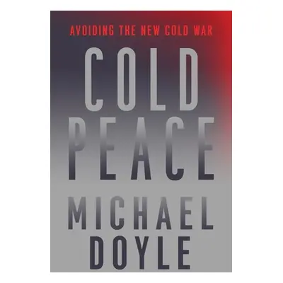 "Cold Peace: Avoiding the New Cold War" - "" ("Doyle Michael W.")