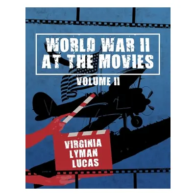 "World War II at the Movies: Volume II" - "" ("Lucas Virginia Lyman")