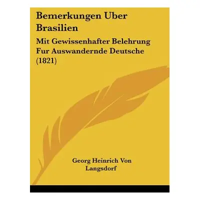 "Bemerkungen Uber Brasilien: Mit Gewissenhafter Belehrung Fur Auswandernde Deutsche (1821)" - ""