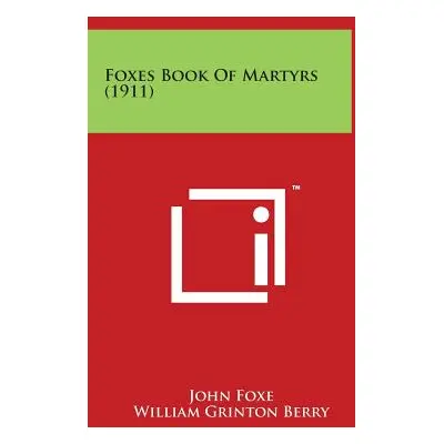 "Foxes Book of Martyrs (1911)" - "" ("Foxe John")