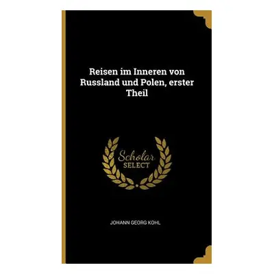 "Reisen im Inneren von Russland und Polen, erster Theil" - "" ("Kohl Johann Georg")