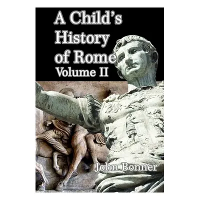 "A Child's History of Rome Volume II" - "" ("Bonner John")