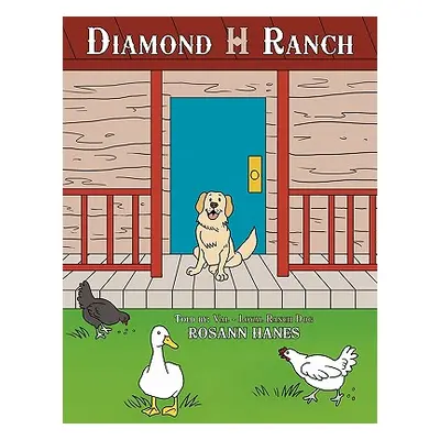 "Diamond H Ranch: Told by: Val - Loyal Ranch Dog" - "" ("Hanes Rosann")