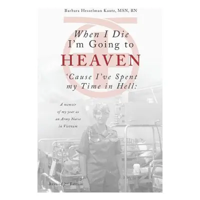 "When I Die I'm Going to Heaven 'Cause I've Spent My Time in Hell: A Memoir of My Year As an Arm