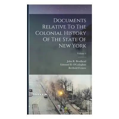 "Documents Relative To The Colonial History Of The State Of New York; Volume 4" - "" ("Brodhead 