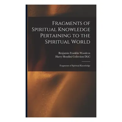 "Fragments of Spiritual Knowledge Pertaining to the Spiritual World: Fragments of Spiritual Know