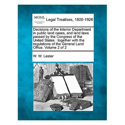 "Decisions of the Interior Department in Public Land Cases, and Land Laws Passed by the Congress