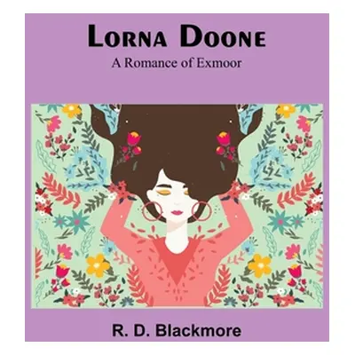 "Lorna Doone: A Romance of Exmoor" - "" ("Blackmore R. D.")