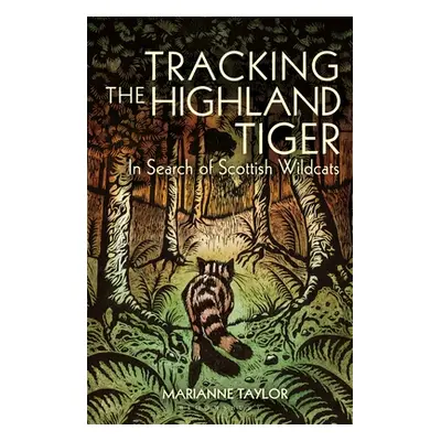 "Tracking the Highland Tiger: In Search of Scottish Wildcats" - "" ("Taylor Marianne")