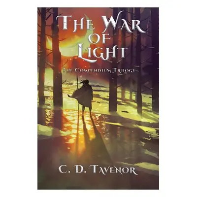 "The War of Light: The Compendium Trilogy" - "" ("Tavenor C. D.")