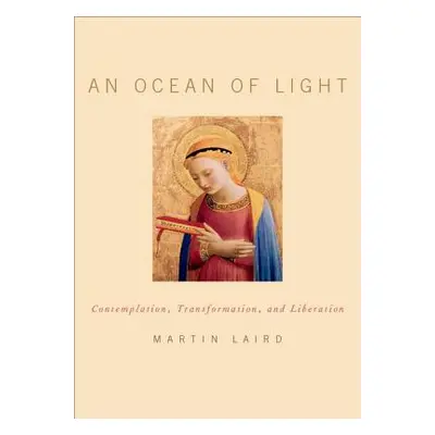 "An Ocean of Light: Contemplation, Transformation, and Liberation" - "" ("Laird Martin")