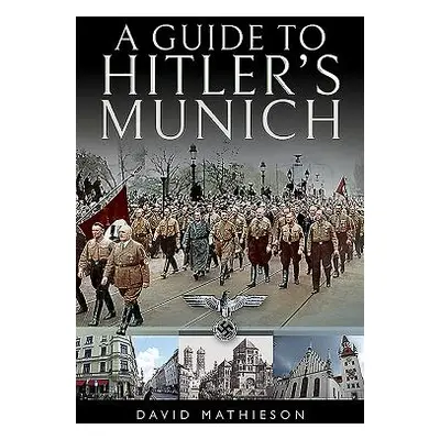 "A Guide to Hitler's Munich" - "" ("Mathieson David")