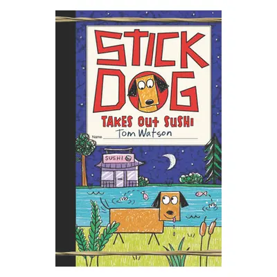 "Stick Dog Takes Out Sushi" - "" ("Watson Tom")