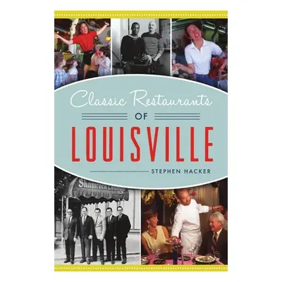 "Classic Restaurants of Louisville" - "" ("Hacker Stephen")