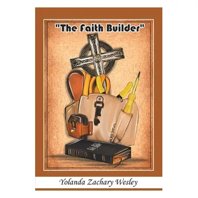 "The Faith Builder" - "" ("Zachary Wesley Yolanda")