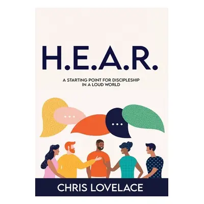 "H.E.A.R.: A Starting Point for Discipleship in a Loud World" - "" ("Lovelace Chris")